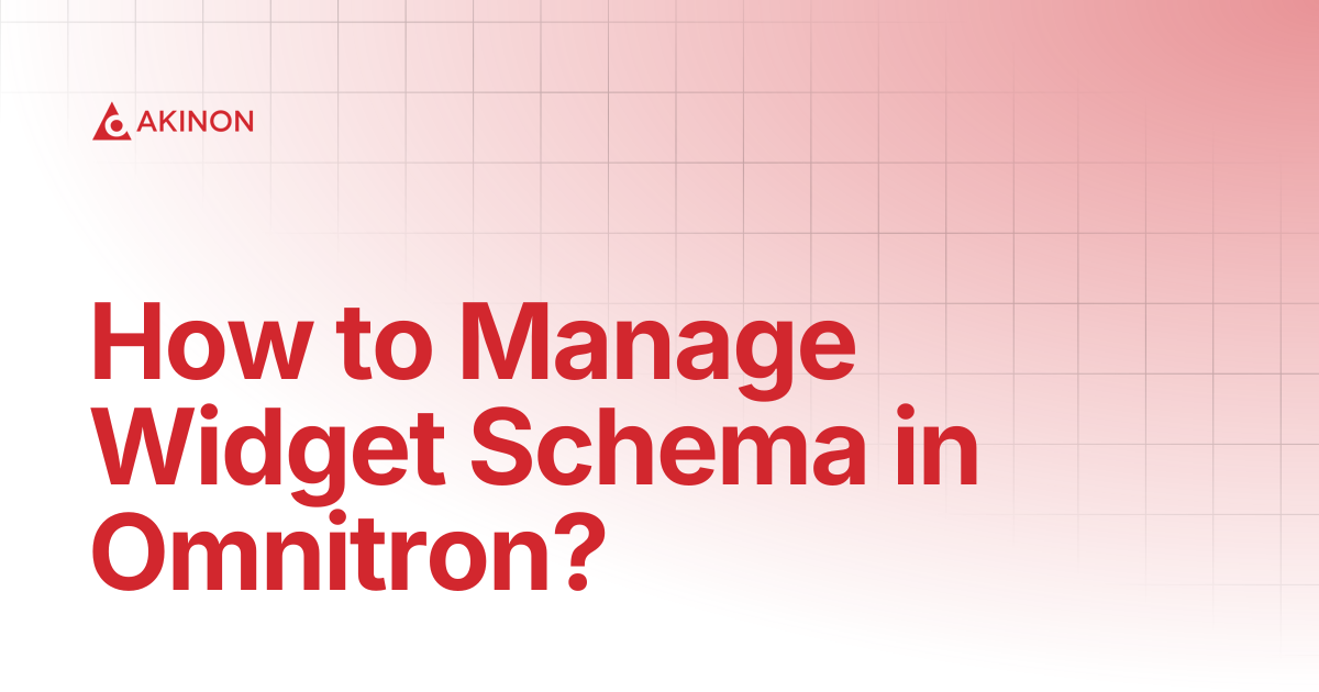 How to Manage Widget Schema in Omnitron? | Tutorials | Docs