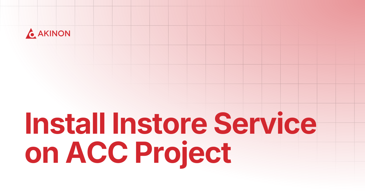 Install Instore Service on ACC Project | Tutorials | Docs